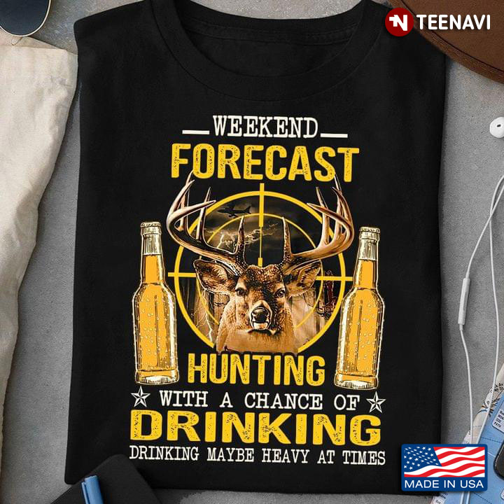 Weekend Forecast Hunting With A Chance of Drinking Funny Design for Hunting and Beer Lover