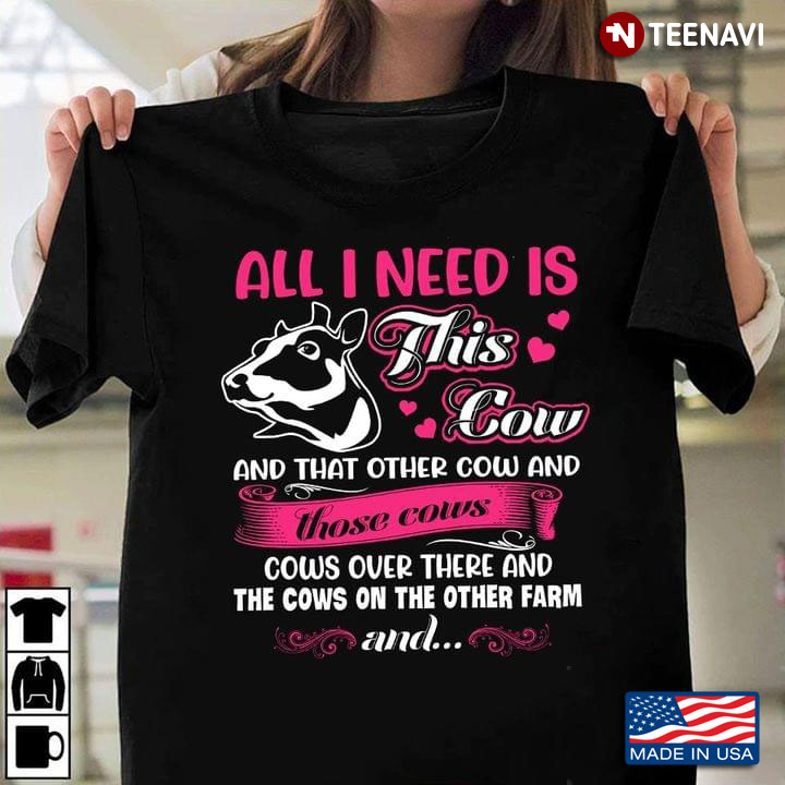 All I Need Is This Cow and That Other Cow and Those Cows and The Cows On The Other Farm Funny Quote