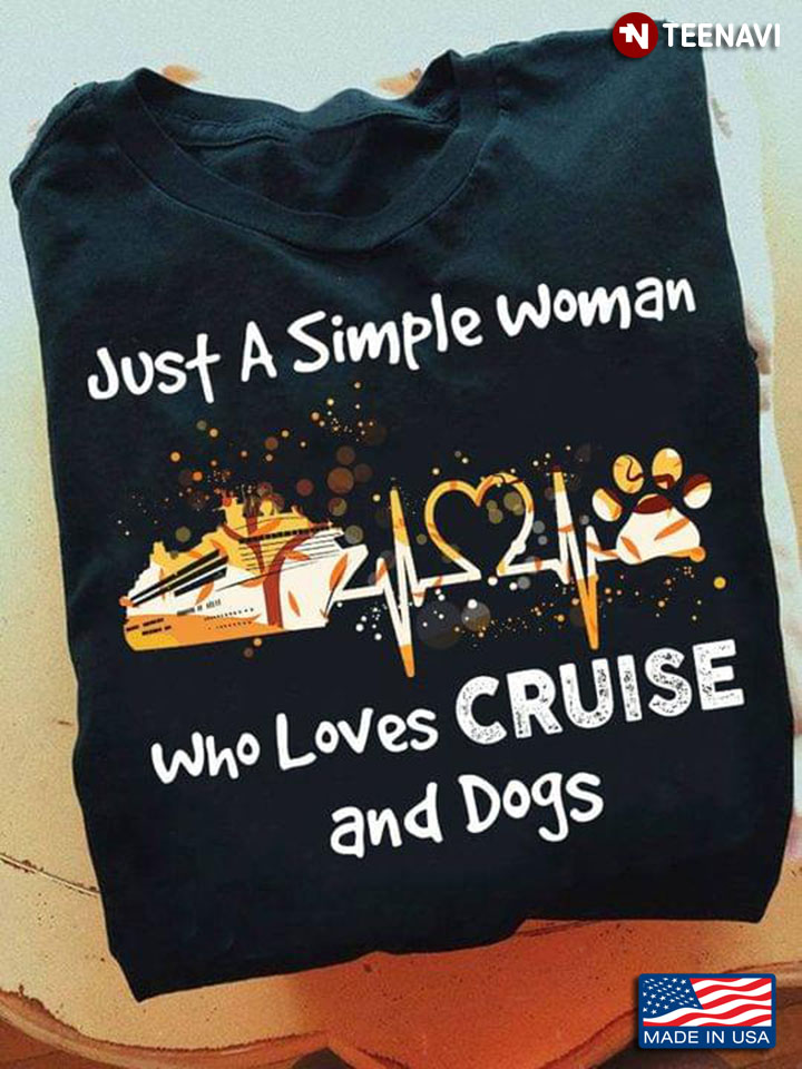 Just A Simple Woman Who Loves Cruise and Dogs Heartbeat My Favorite Things