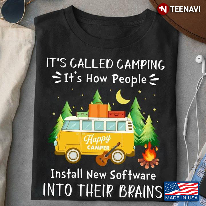 It's Called Camping It's How People Install New Software Into Their Brains Happy Camper