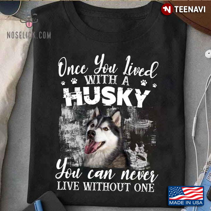 Once You Lived with A Husky You Can Never Live Without One for Dog Lover