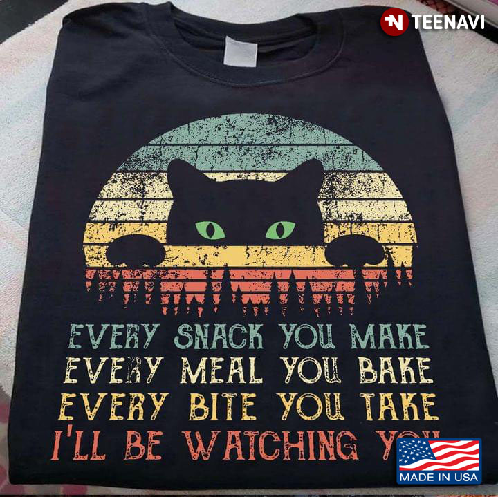Every Snack You Make Every Meal You Bake I'll Be Watching You Funny Vintage for Cat Lover
