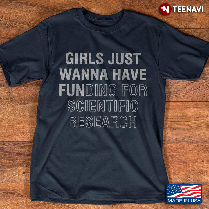 Girls Just Wanna Have Funding For Scientific Research Funny Quote for Girl
