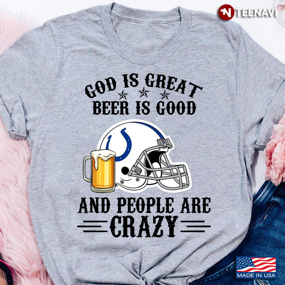 Indianapolis Colts God is Great Beer is Good And People Are Crazy Football NFL