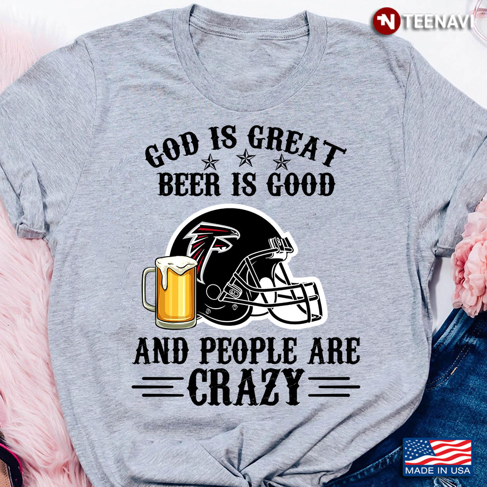 Atlanta Falcons God is Great Beer is Good And People Are Crazy Football NFL