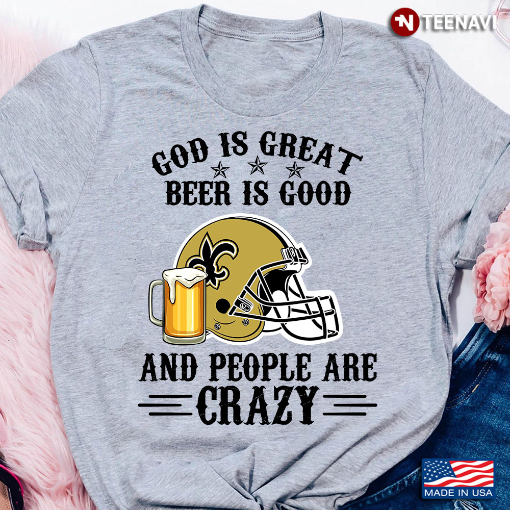 New Orleans Saints God is Great Beer is Good And People Are Crazy Football NFL