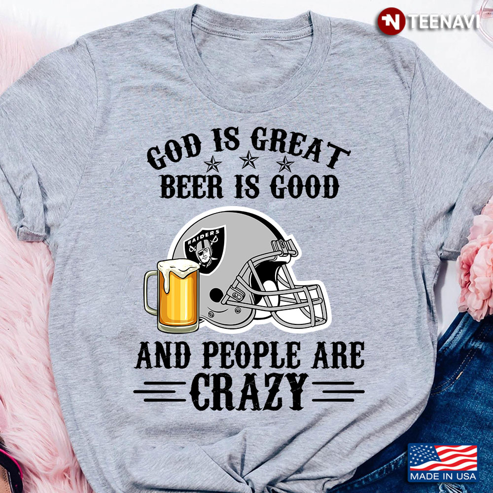 Oakland Raiders God is Great Beer is Good And People Are Crazy Football NFL