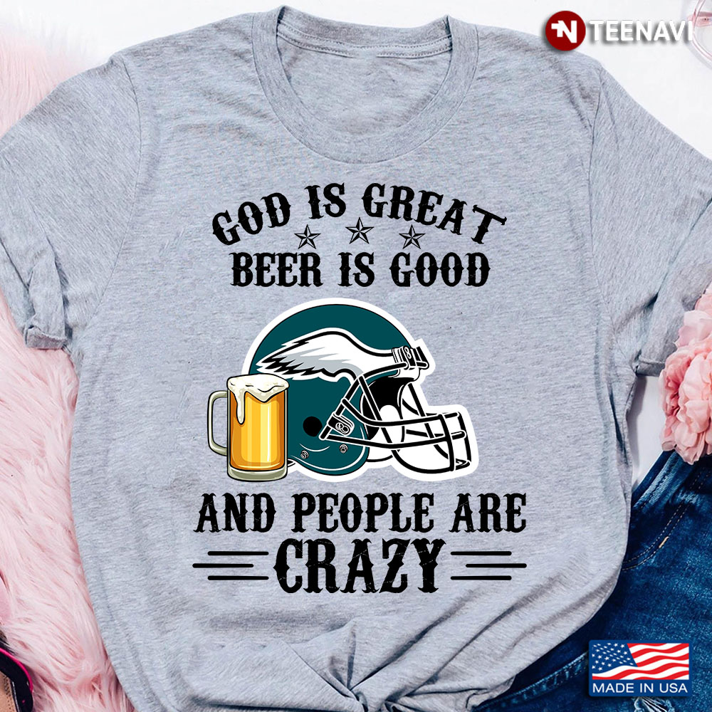 Philadelphia Eagles God is Great Beer is Good And People Are Crazy Football NFL