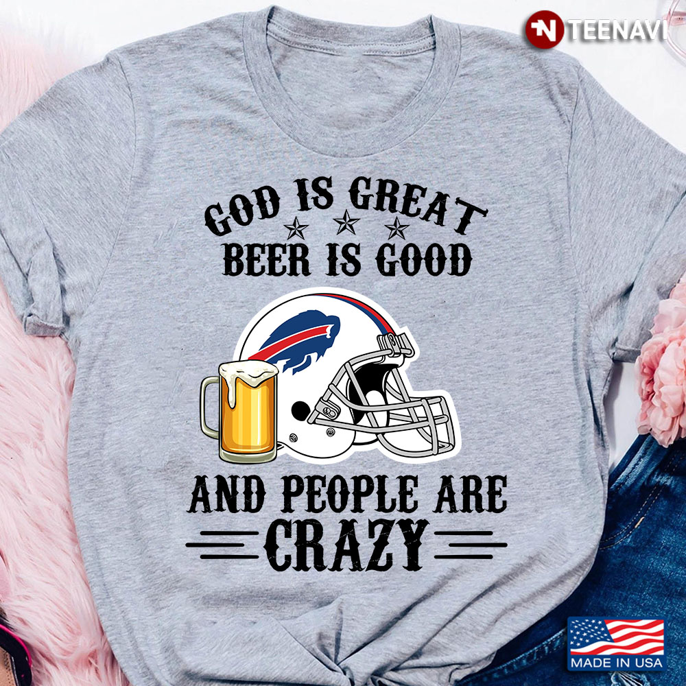 Buffalo Bills God is Great Beer is Good And People Are Crazy Football NFL