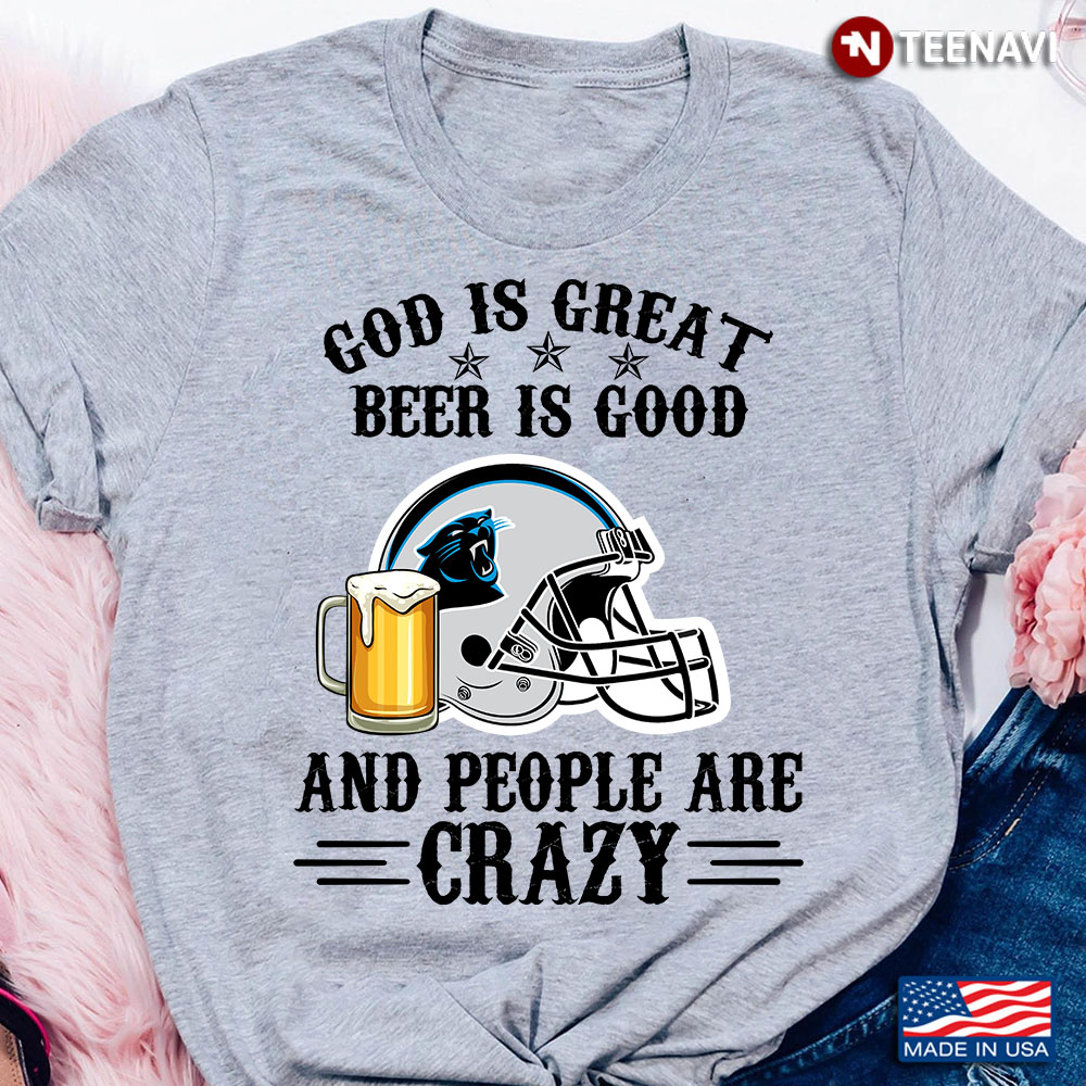 Carolina Panthers God is Great Beer is Good And People Are Crazy Football NFL