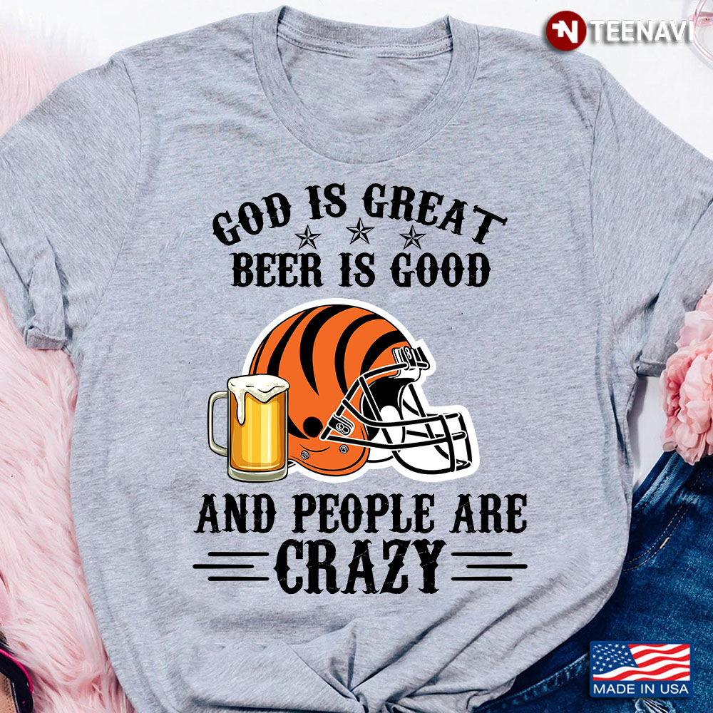 Cincinnati Bengals God is Great Beer is Good And People Are Crazy Football NFL