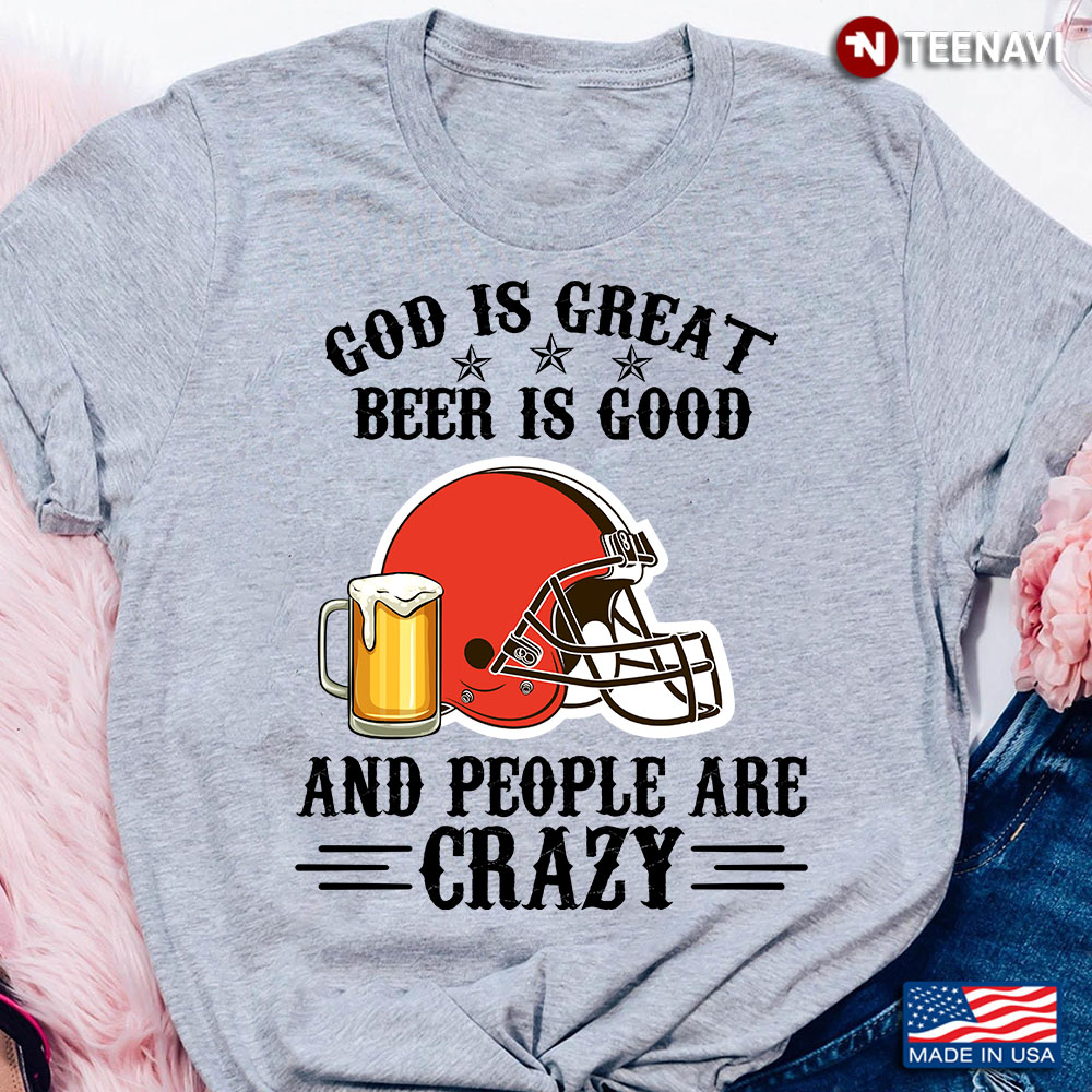 Cleveland Browns God is Great Beer is Good And People Are Crazy Football NFL