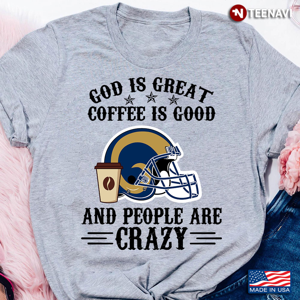 Los Angeles Rams God is Great Coffee is Good And People Are Crazy Football NFL