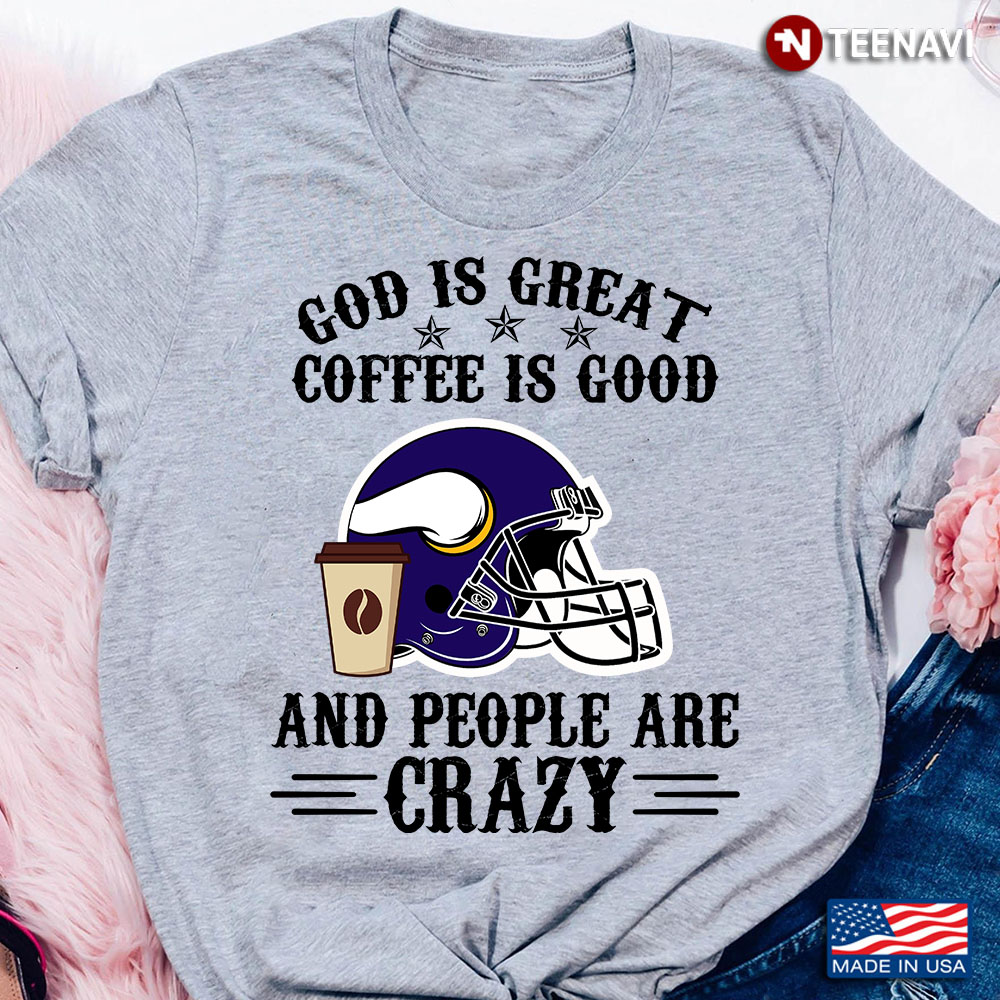 Minnesota Vikings God is Great Coffee is Good And People Are Crazy Football NFL