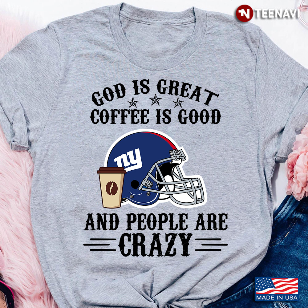 New York Giants God is Great Coffee is Good And People Are Crazy Football NFL
