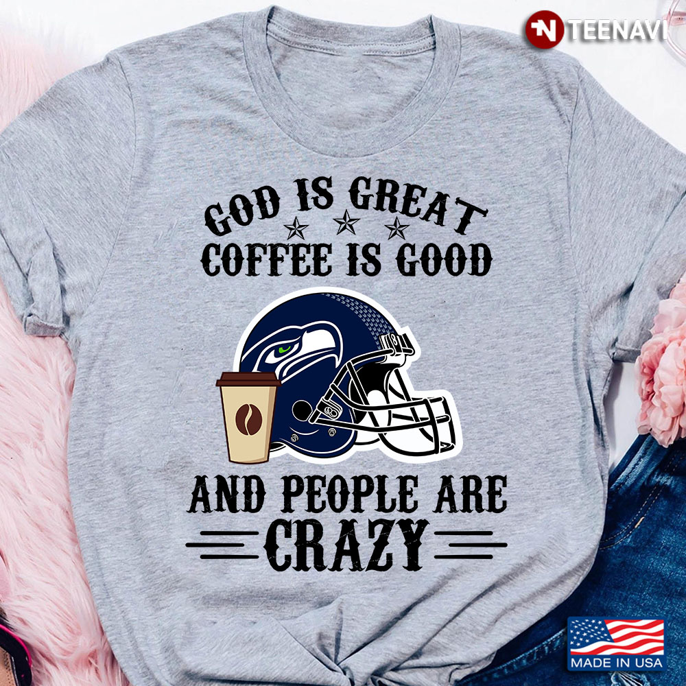 Seattle Seahawks God is Great Coffee is Good And People Are Crazy Football NFL