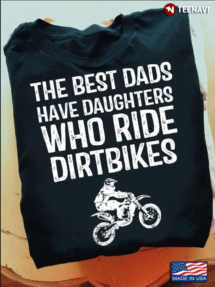 The Best Dads Have Daughters Who Ride Dirtbikes For Daughter