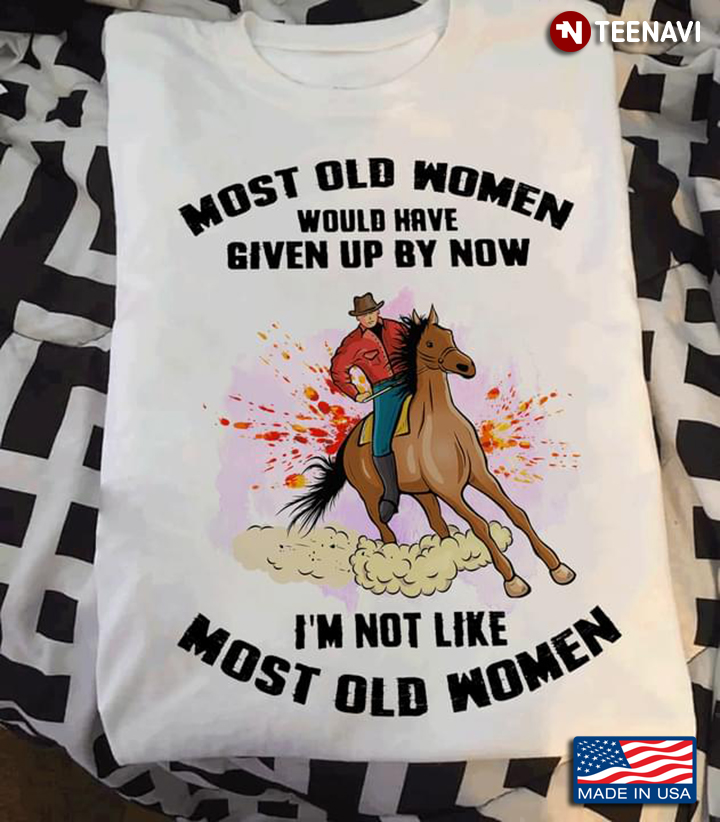 Man Racing Horse Most Old Women Would Have Given Up By Now I’m Not Like Most Old Women