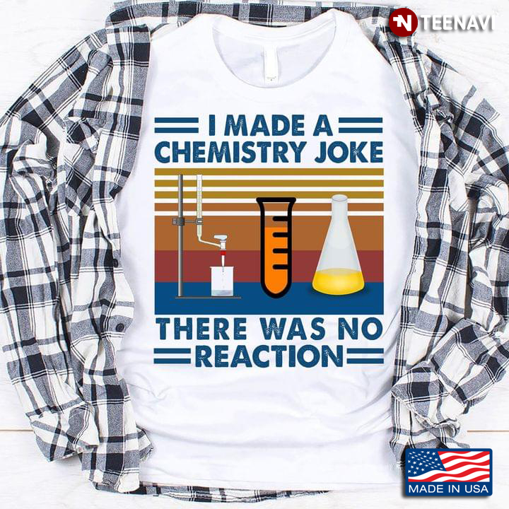 Vintage I Made A Chemistry Joke There Was No Reaction For Chemistry Lover
