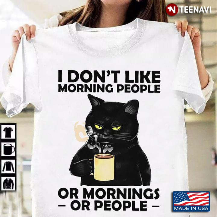 Black Cat Drinks Coffee I Don’t Like Morning People Or Mornings Or People