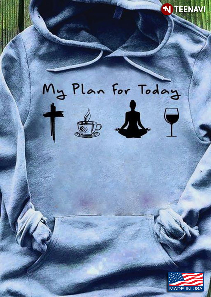 My Plan For Today Jesus Coffee Yoga And Wine