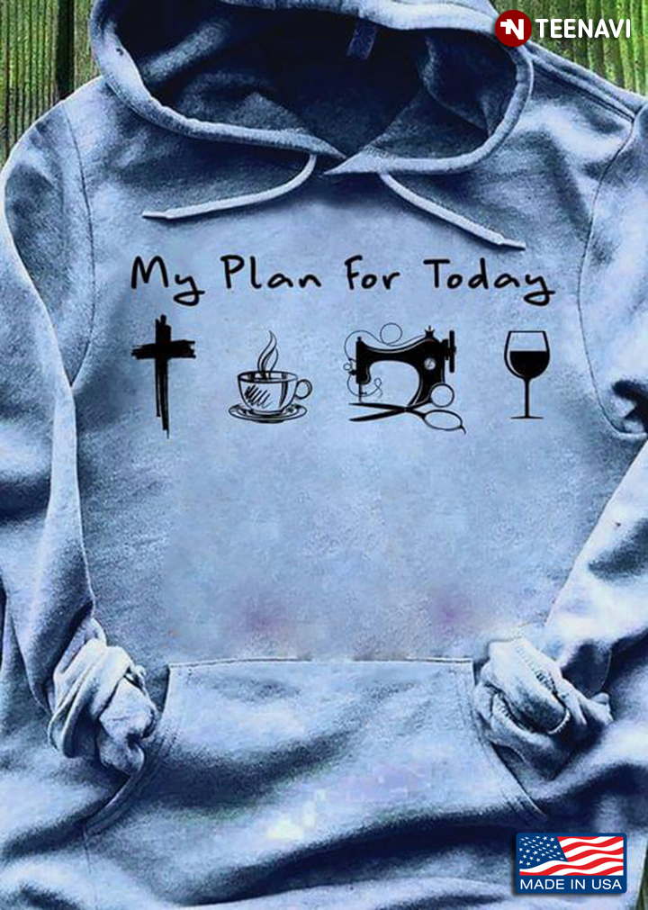 My Plan For Today Jesus Coffee Sewing And Wine