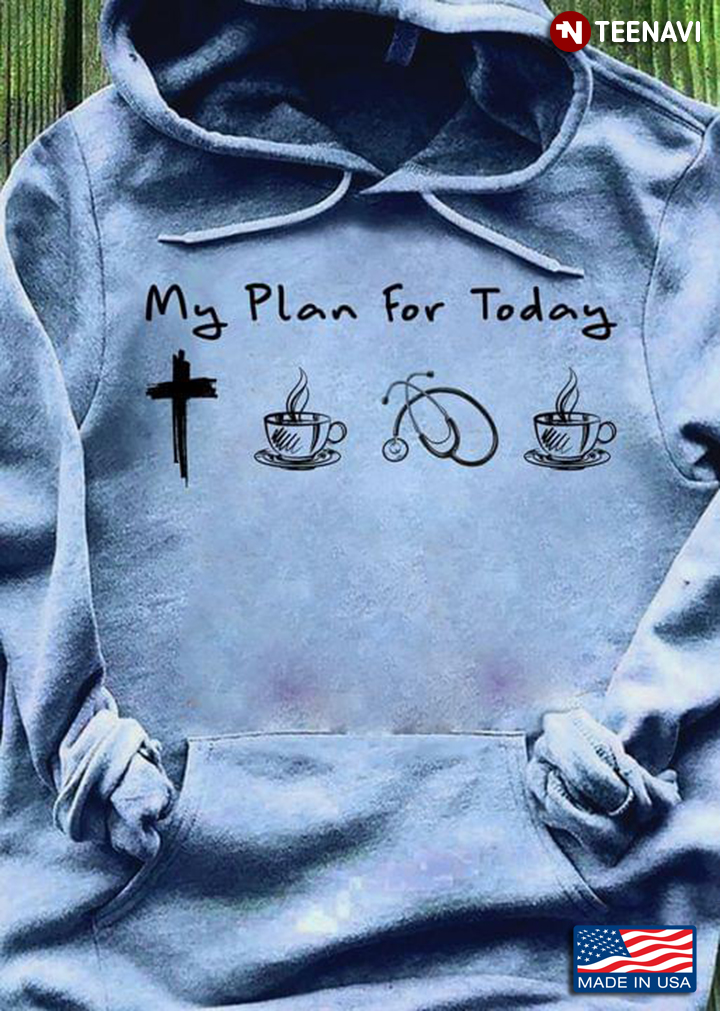My Plan For Today Jesus Coffee Nurse And Coffee