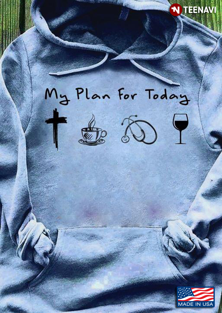 My Plan For Today Jesus Coffee Nurse And Wine
