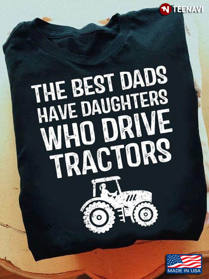 The Best Dads Have Daughters Who Ride Tractors For Daddy