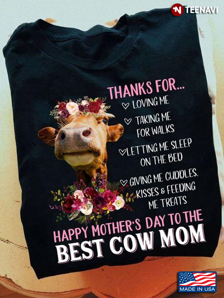 Thanks For Loving Me Talking Me For Walks Happy Mother’s Day To The Best Cow Mom Loving Animals