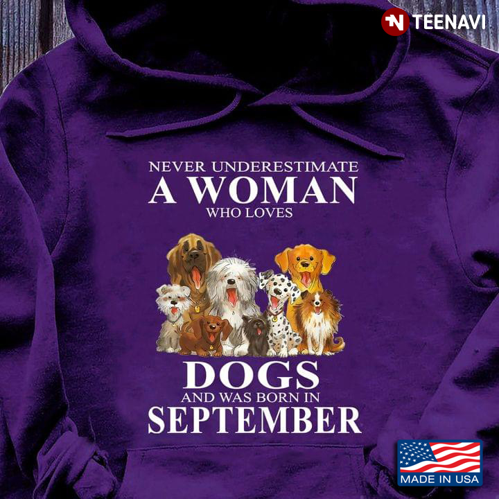Never Underestimate A Woman Who Loves Dogs And Was Born In September For Dog Lovers