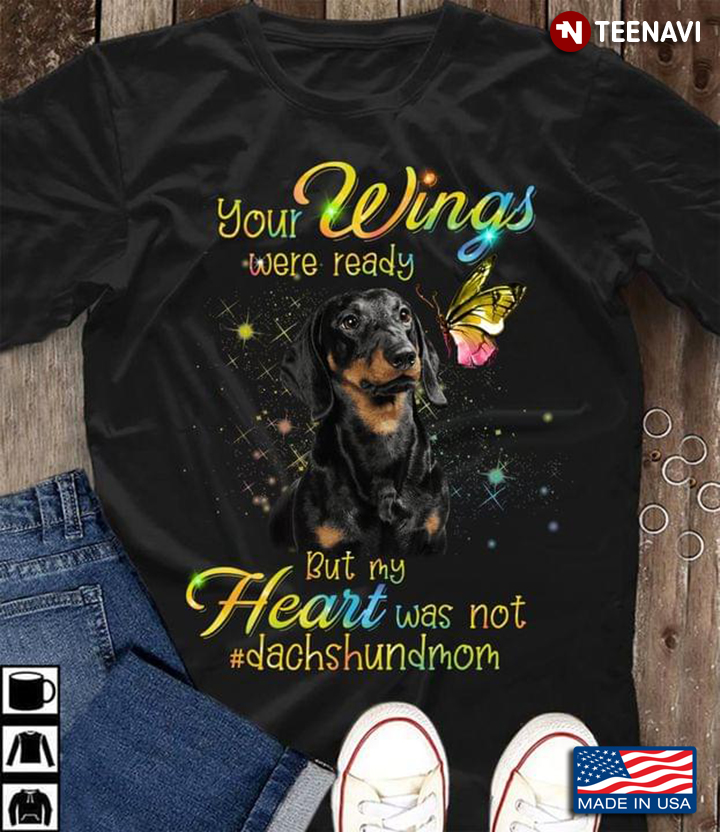Dachshund Your Wings Were Ready But My Hearts Was Not Dashchundmom Loving Dog