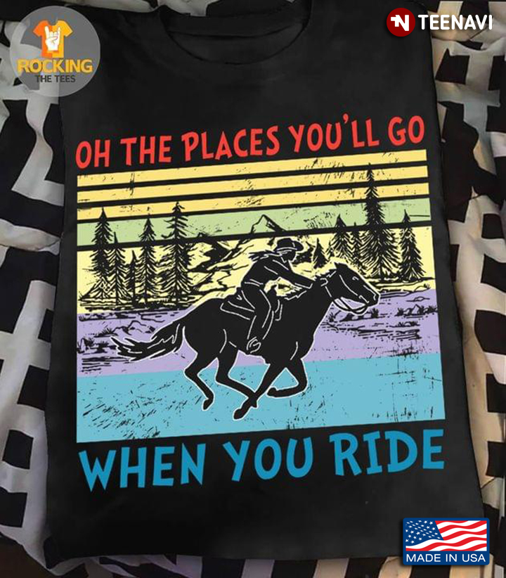 Vintage On The Places You’ll Go When You Ride Girl Riding Horse For Horse Lovers