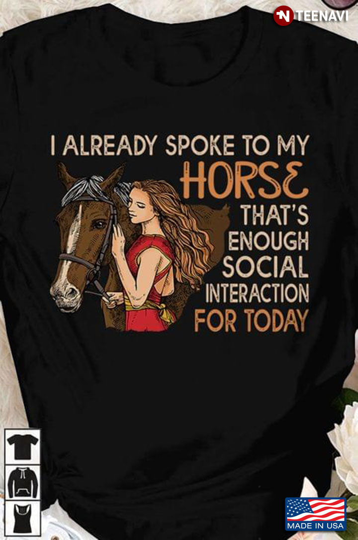 A Girl I Already Spoke To My Horse That's Enough Social Interaction For Today For Horse Lovers