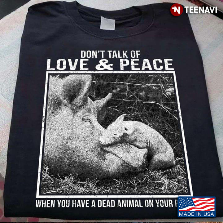 Don’t Talk Of Love & Peace When You Have A Dead Animal On Your Plate Vegan New Version