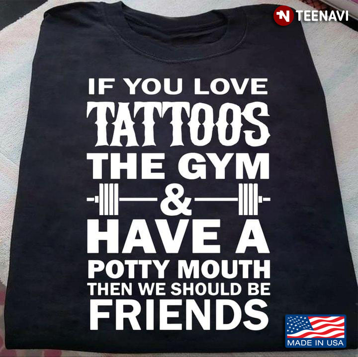 If You Love Tattoos The Gym & Have A Potty Mouth Then We Should Be Friends