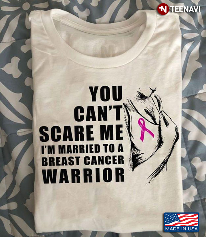 You Can’t Scare Me I’m Married To A Breast Cancer Warrior New Version