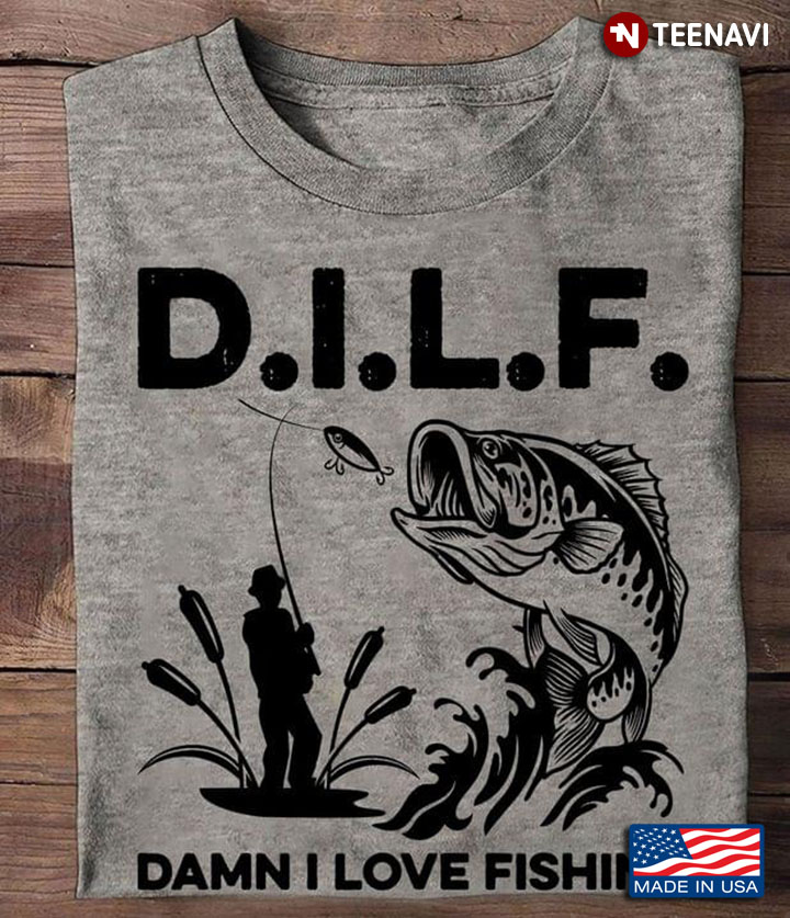 D.I.L.F Damn I Love Fishing