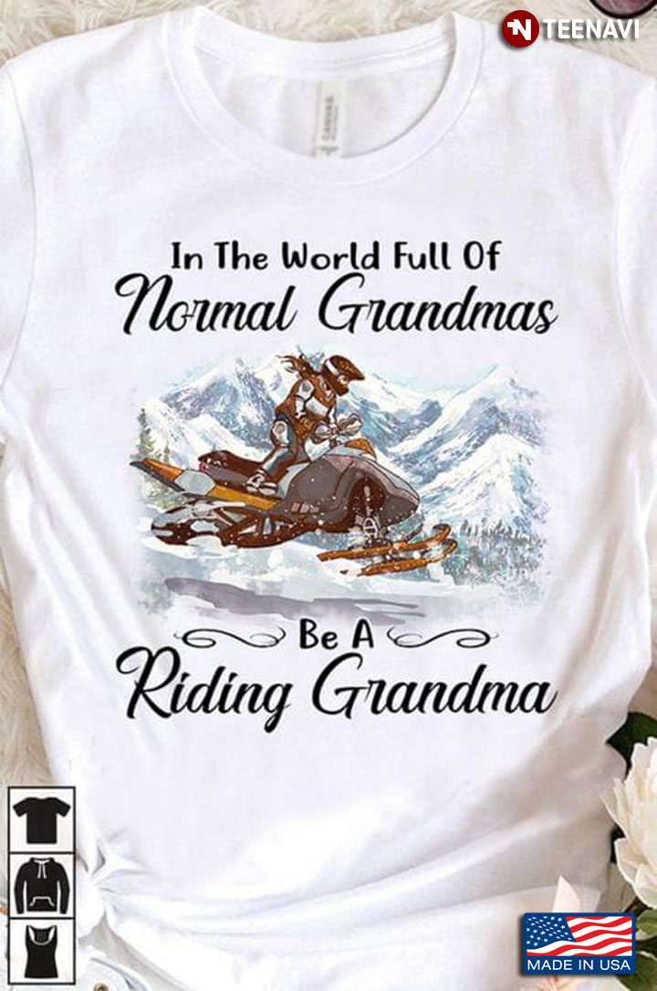 Snow Mobile In The World Full Of Normal Grandmas Be A Riding Grandma