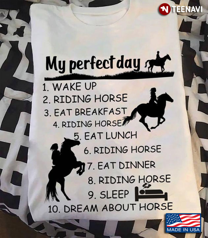 My Perfect Day Wake Up Riding Horse Eat Breakfast Riding Horse Eat Lunch Riding Horse