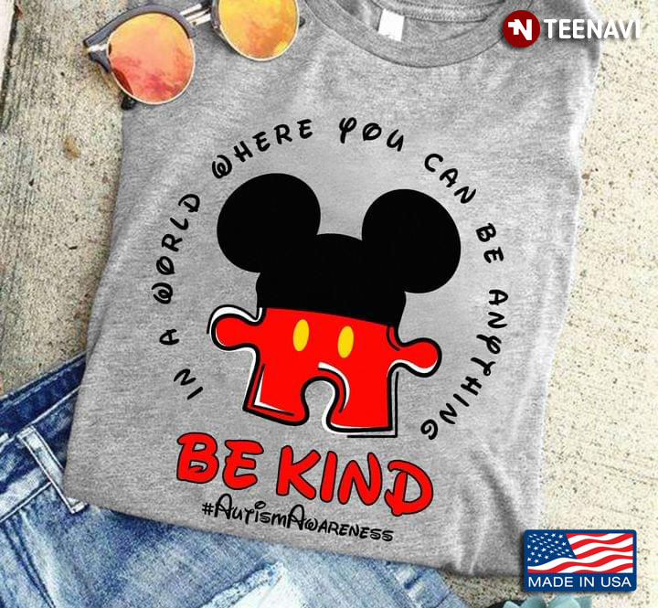 In A World Where You Can Be Anything Be Kind Autism Awareness Mickey Mouse