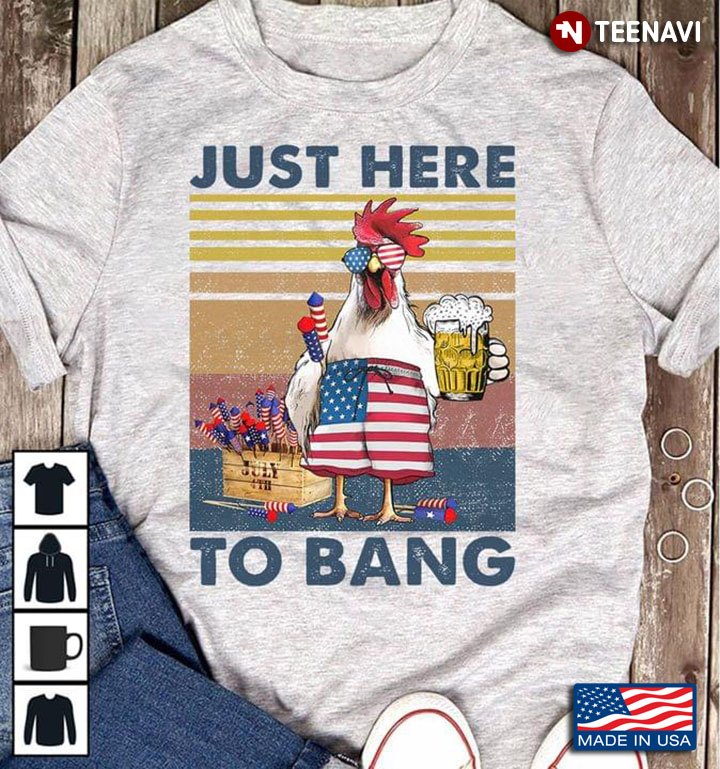 Vintage Chicken And Beer Just Here To Bang Happy Independence Day For 4th of July