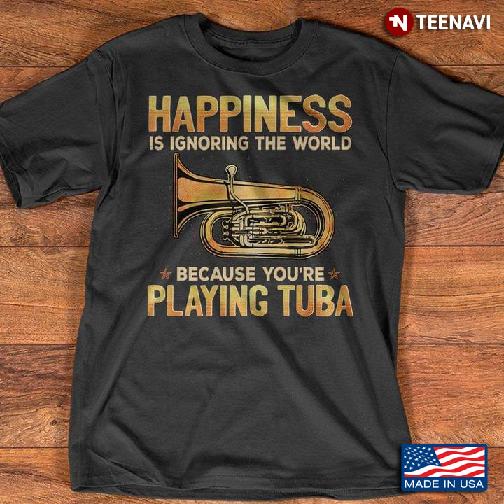 Hapiness Is Ignoring The World Because You're Playing Tuba For Symphony Lover