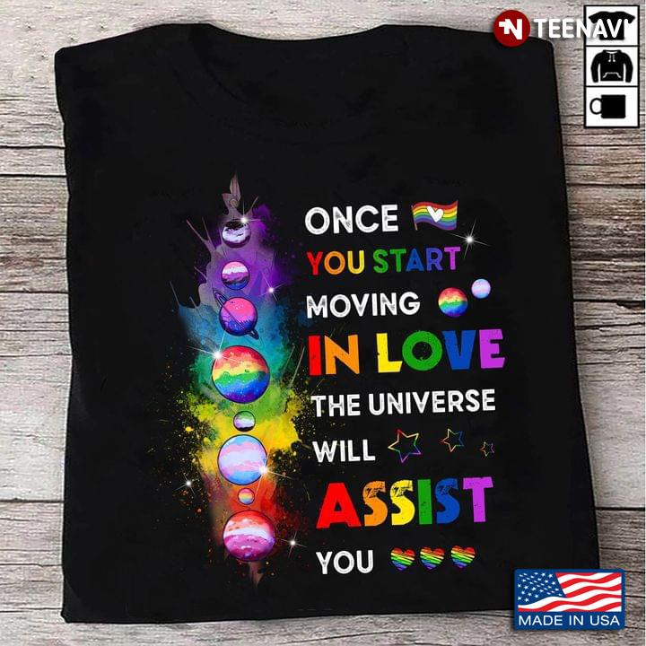 Once You Start Moving In Love The Universe Will Assist You LGBT