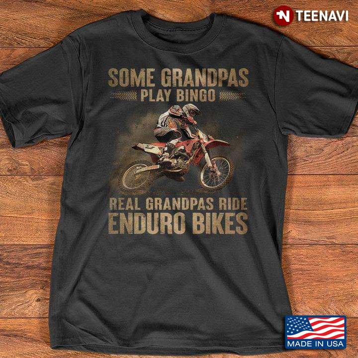 Some Grandpas Play Bingo Real Grandpas Ride Enduro Bikes For Biker