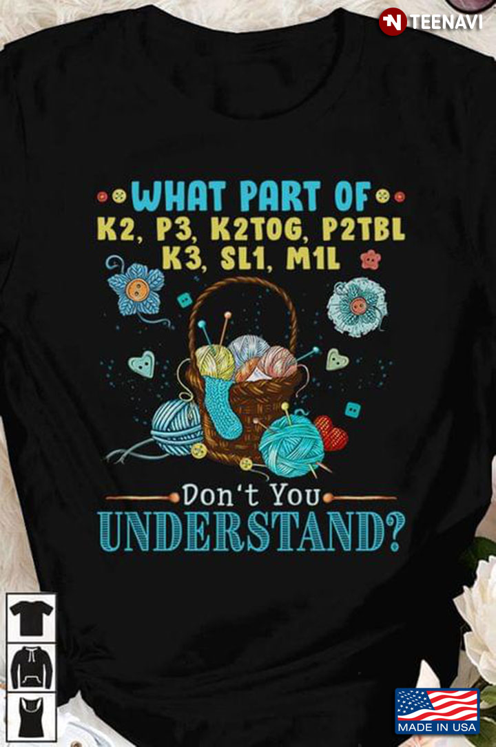 Yarn Knitting What Part Of K2 P3 K2tog P2tbl K3 Sl1 M1l Dont You Understand