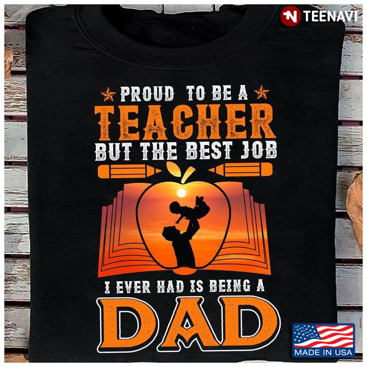 Proud To Be A Teacher But The Best Job I Ever Had Is Being A Dad For Father's Day