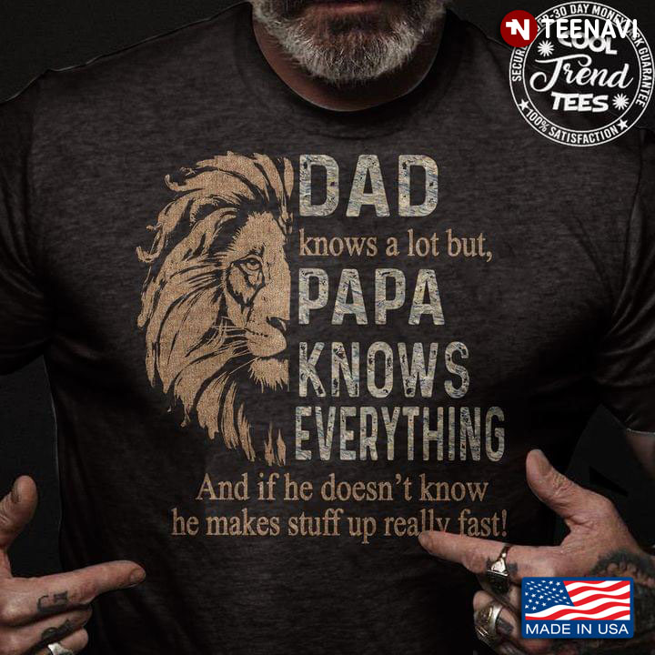 Lion Dad Knows A Lot But Papa Knows Everything And If He Doesn't Know He Makes Stuff Up Really Fast