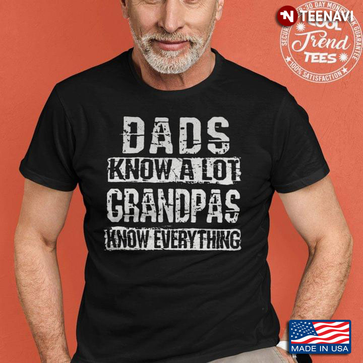 Dads Know A Lot Grandpa Know Everything For Daddy