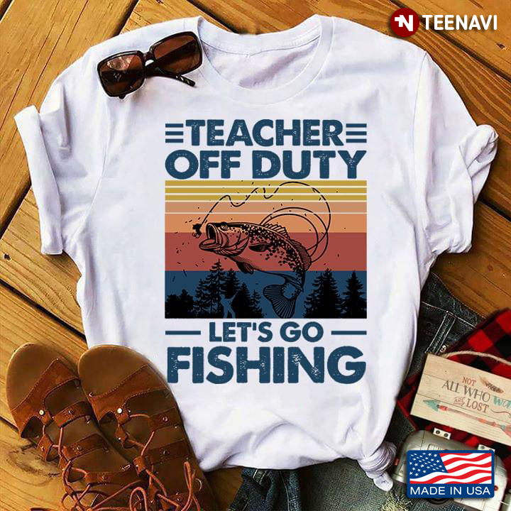 Vintage Teacher Off Duty Let's Go Fishing For Teachers